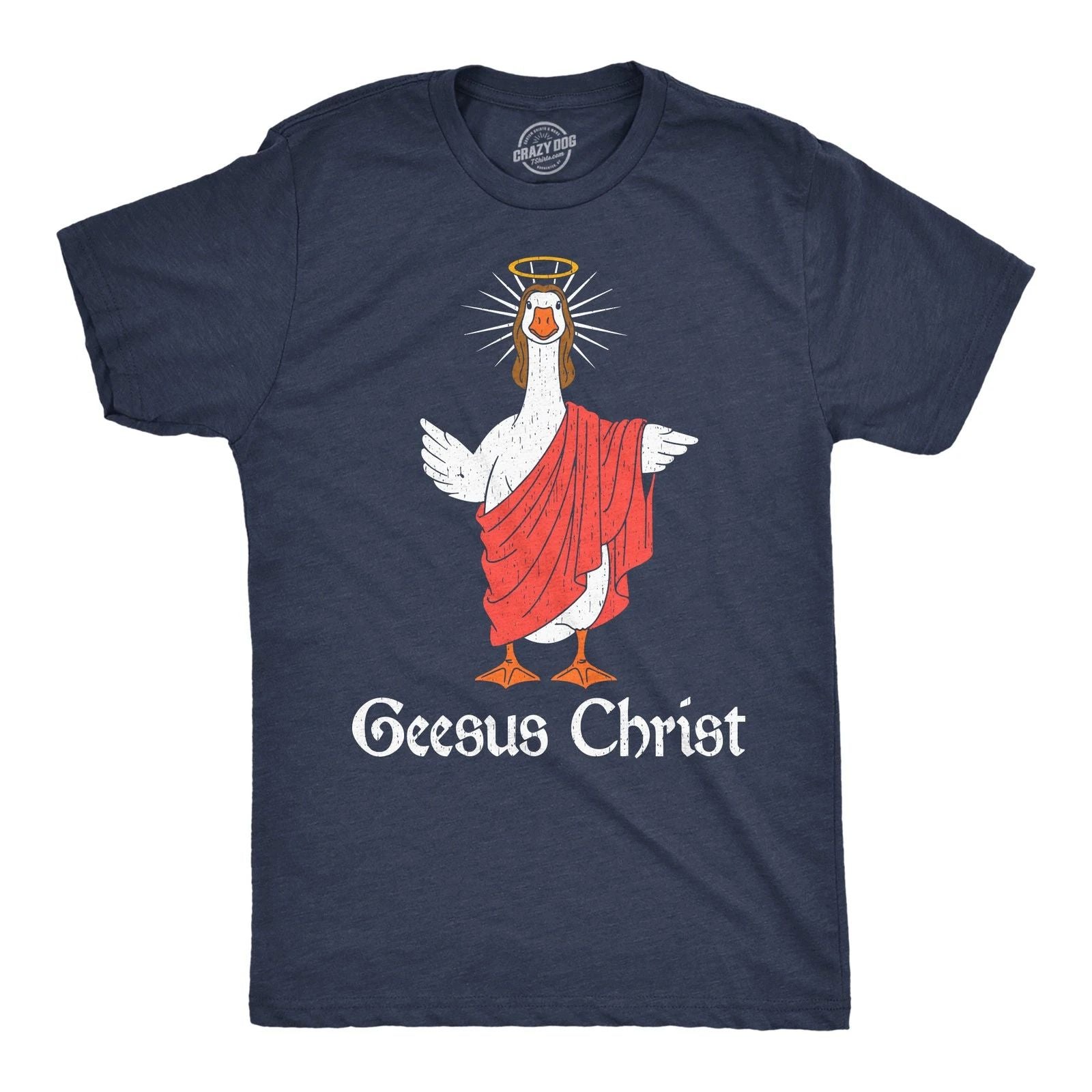 Mens Funny T Shirts Geesus Christ Sarcastic Religious Goose Tee For Men Unisex T-shirt, Sweatshirt, Hoodie, Long Sleeve Tee - T-Shirt, Sweatshirt, Hoodie