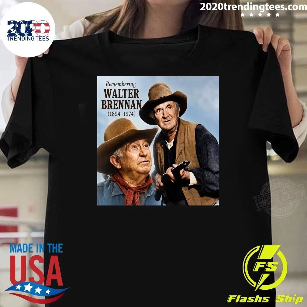 Remembering Walter Brennan 18941974 Shirt Unisex T-shirt, Sweatshirt, Hoodie, Long Sleeve Tee - T-Shirt, Sweatshirt, Hoodie