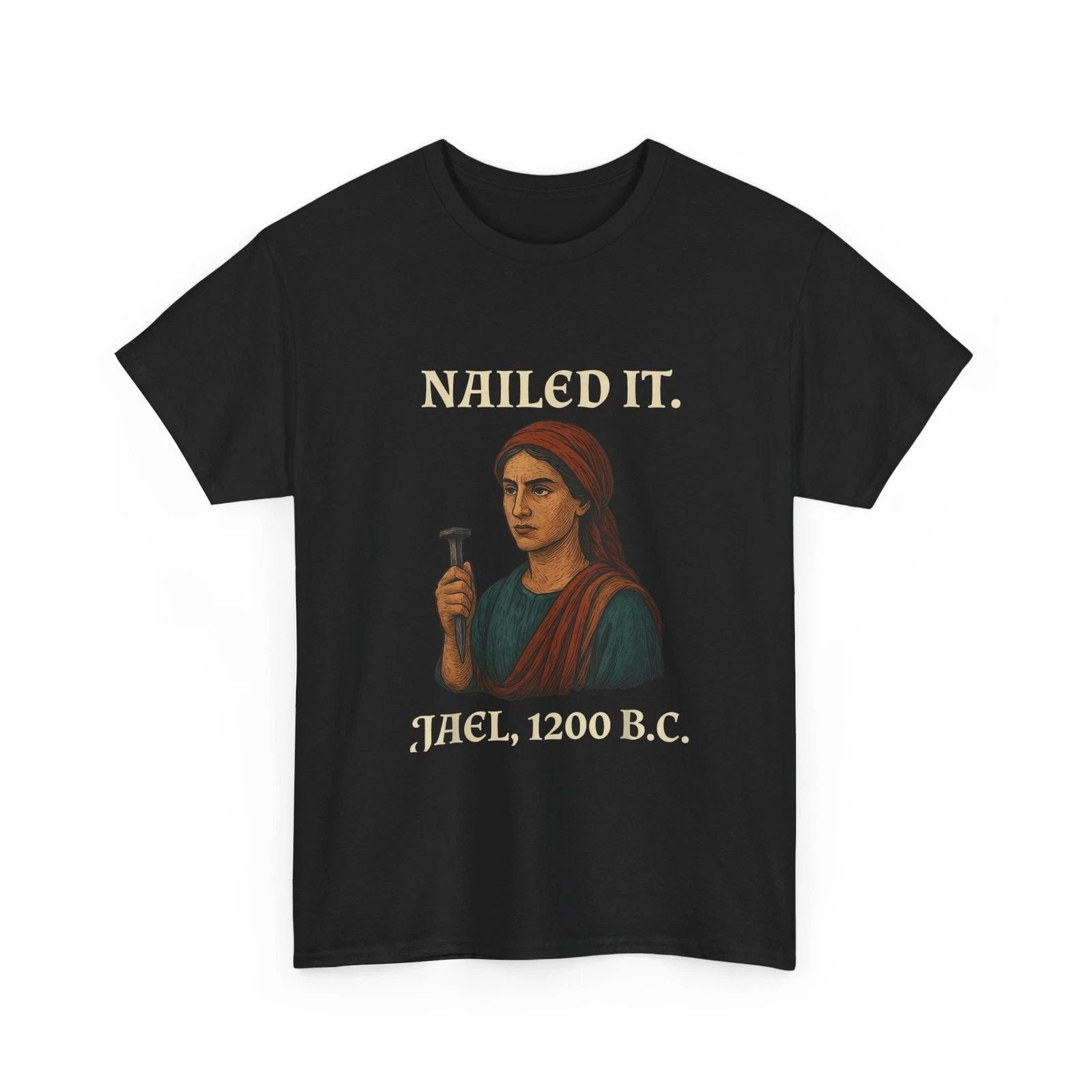 Nailed It Jael 1200 Bc T-Shirt Unisex T-shirt, Sweatshirt, Hoodie, Long Sleeve Tee - T-Shirt, Sweatshirt, Hoodie