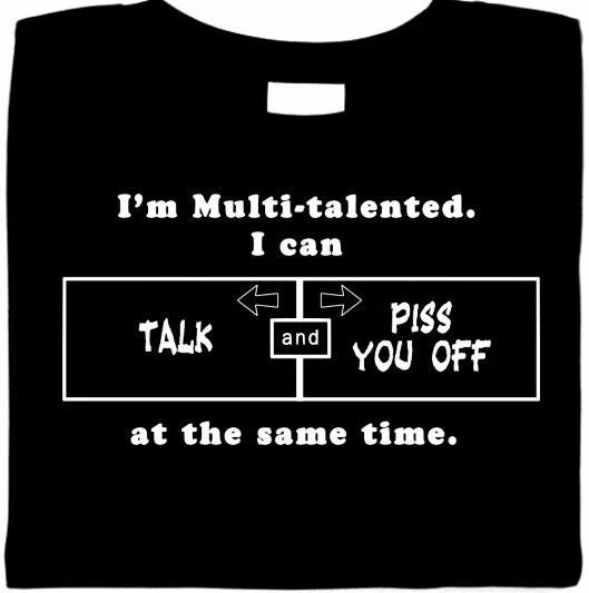 Multi-Talented - Talk & Piss You Off At Same Time, funny shirt, sarcastic tees Unisex T-shirt, Sweatshirt, Hoodie, Long Sleeve Tee - T-Shirt, Sweatshirt, Hoodie