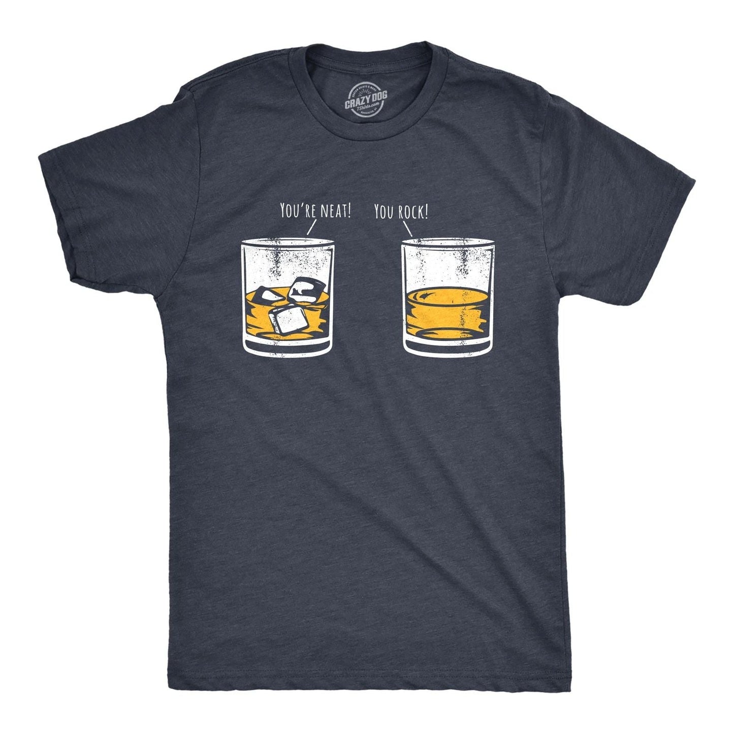 Mens Youre Neat You Rock T Shirt Funny Whiskey Drinkers Joke Tee for Guys Unisex T-shirt, Sweatshirt, Hoodie, Long Sleeve Tee - T-Shirt, Sweatshirt, Hoodie