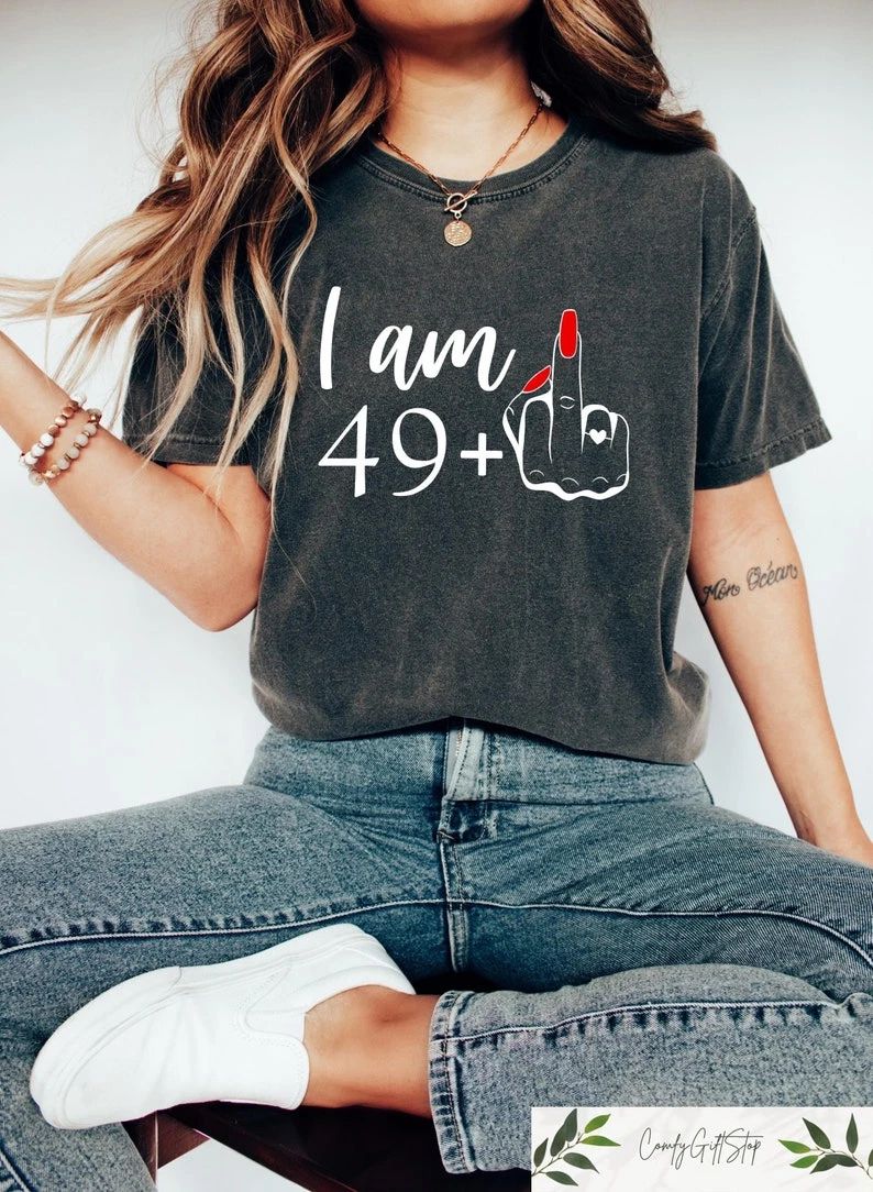 I Am 49+ Funny Birthday Shirt - Personalized 50th Tee Gift Unisex T-shirt, Sweatshirt, Hoodie, Long Sleeve Tee - T-Shirt, Sweatshirt, Hoodie