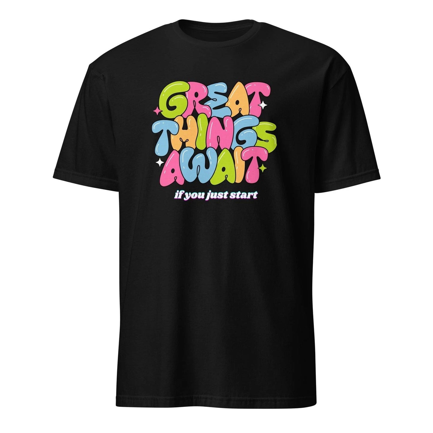 Great Things Await If You Just Start Shirt  Motivational Quote T-Shirt Unisex T-shirt, Sweatshirt, Hoodie, Long Sleeve Tee - T-Shirt, Sweatshirt, Hoodie