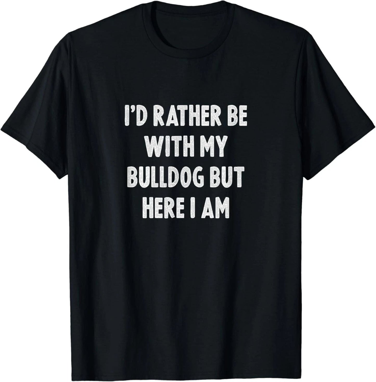 Rather Be With My Bulldog Dog Lovers Men Women Bulldog Gift Unisex T-Shirt Unisex T-shirt, Sweatshirt, Hoodie, Long Sleeve Tee - T-Shirt, Sweatshirt, Hoodie