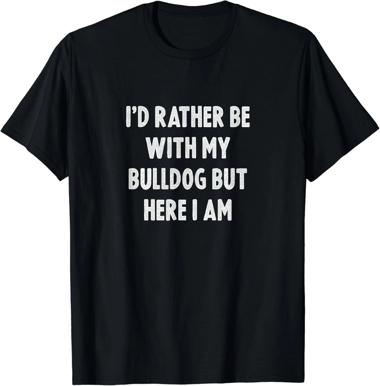 Rather Be With My Bulldog Dog Lovers Men Women Bulldog Gift Unisex T-Shirt Unisex T-shirt, Sweatshirt, Hoodie, Long Sleeve Tee - T-Shirt, Sweatshirt, Hoodie