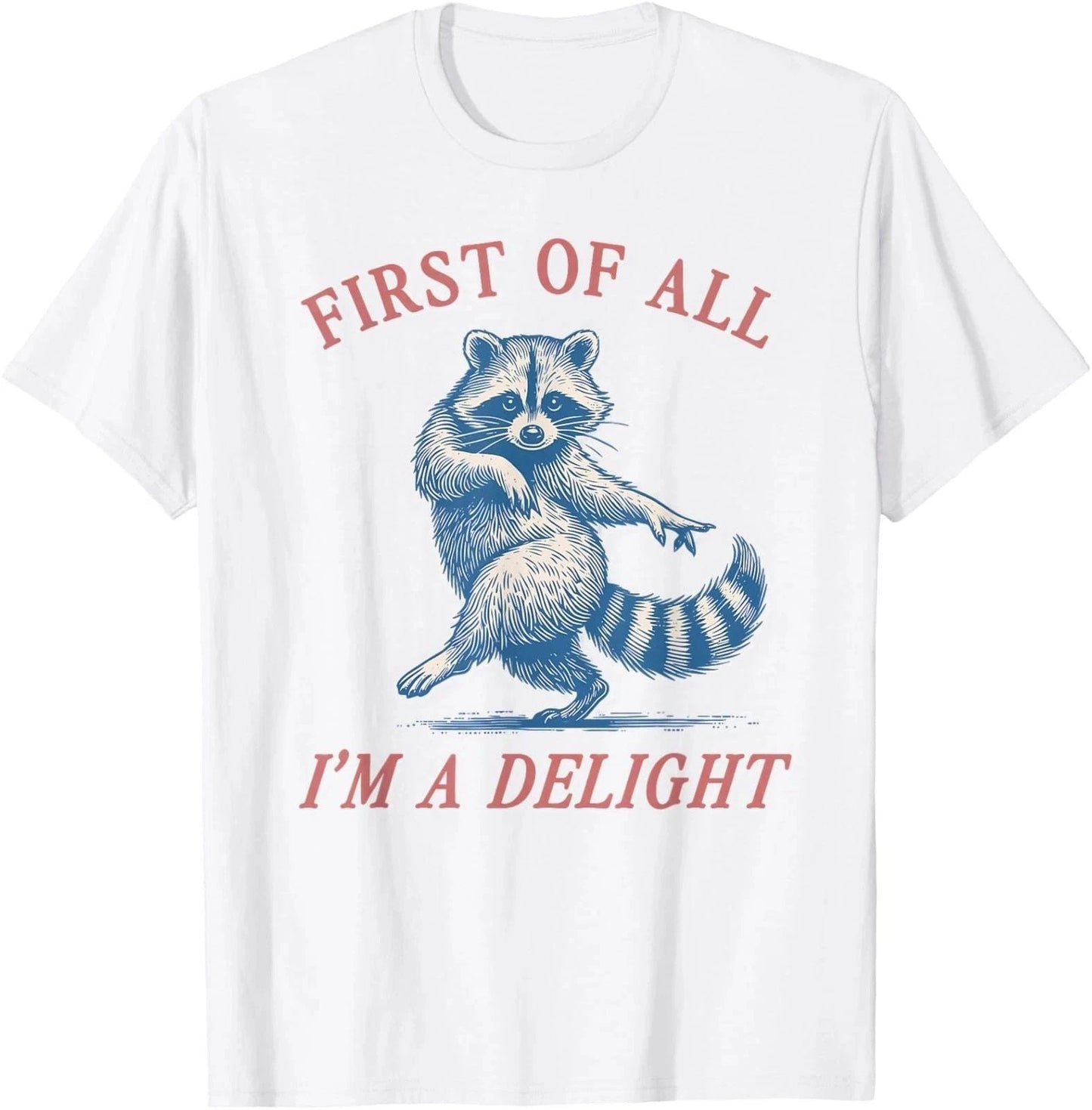 First of All I'm A Delight Funny Sarcastic Raccoon Unisex T-Shirt Unisex T-shirt, Sweatshirt, Hoodie, Long Sleeve Tee - T-Shirt, Sweatshirt, Hoodie