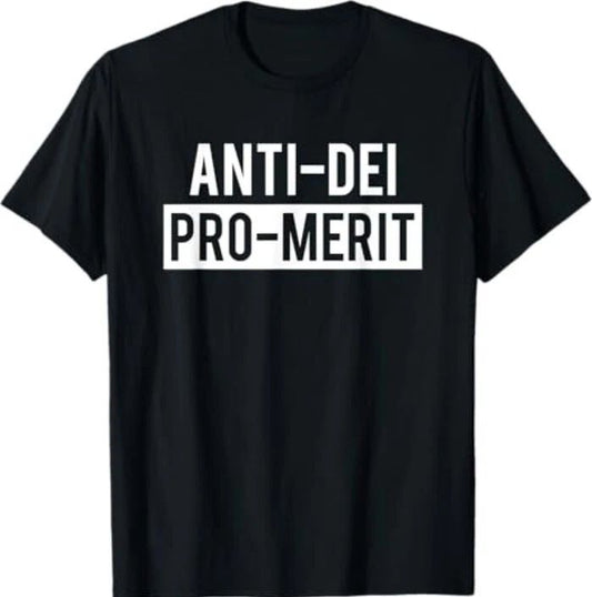 Anti Dei Pro Merit Funny T-Shirt Unisex T-shirt, Sweatshirt, Hoodie, Long Sleeve Tee - T-Shirt, Sweatshirt, Hoodie