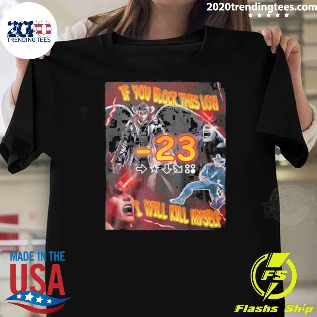 Devil Jin If You Block This Low -23 Will Kill Myself Shirt Unisex T-shirt, Sweatshirt, Hoodie, Long Sleeve Tee - T-Shirt, Sweatshirt, Hoodie