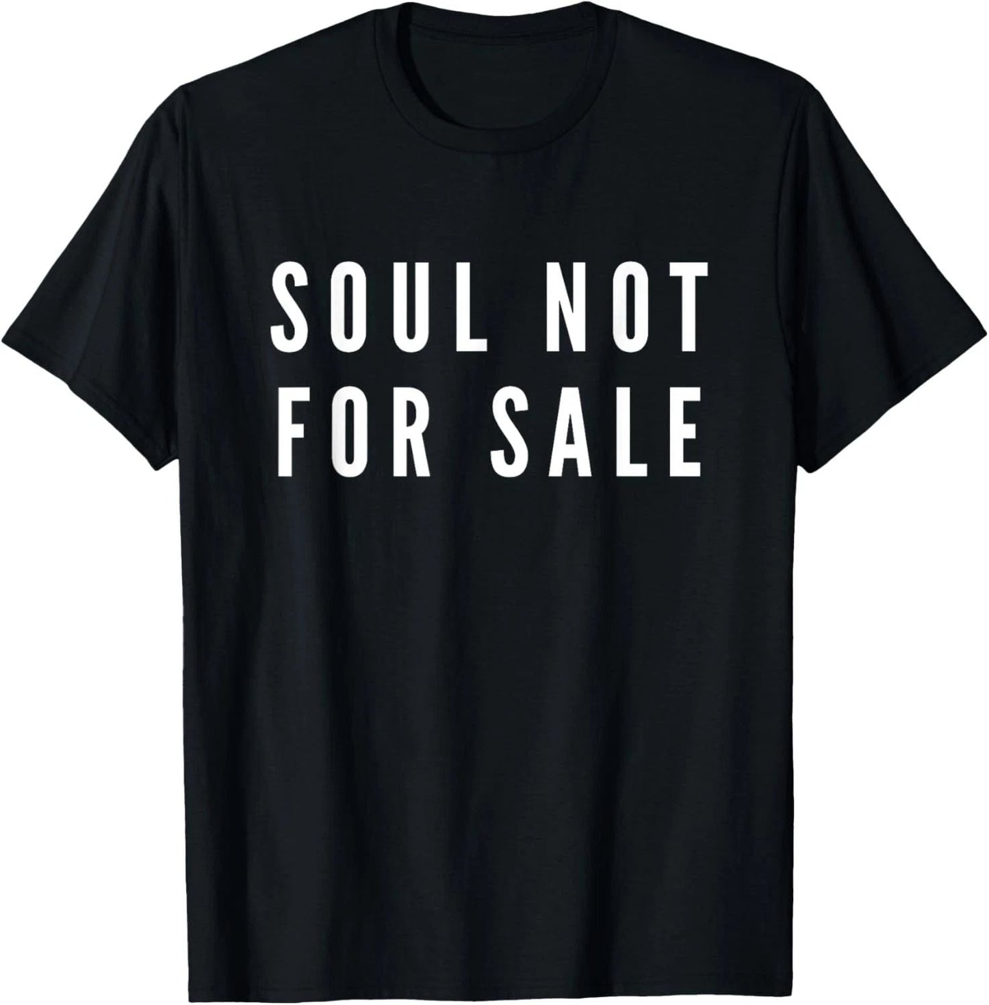 Soul Not For Sale Novelty Gift T-Shirt Unisex T-shirt, Sweatshirt, Hoodie, Long Sleeve Tee - T-Shirt, Sweatshirt, Hoodie