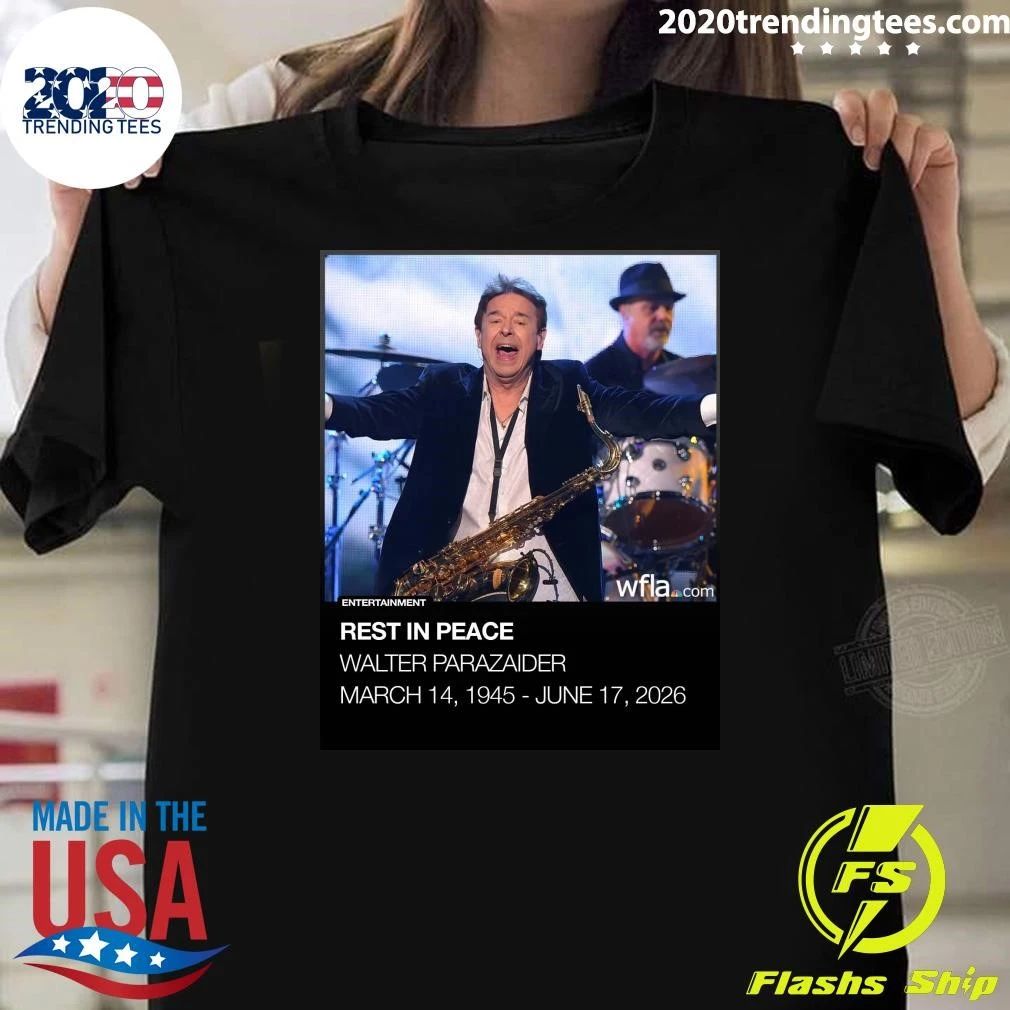 Rest In Peace Walter Parazaider March 14, 1945  June 17, 2026 Shirt Unisex T-shirt, Sweatshirt, Hoodie, Long Sleeve Tee - T-Shirt, Sweatshirt, Hoodie