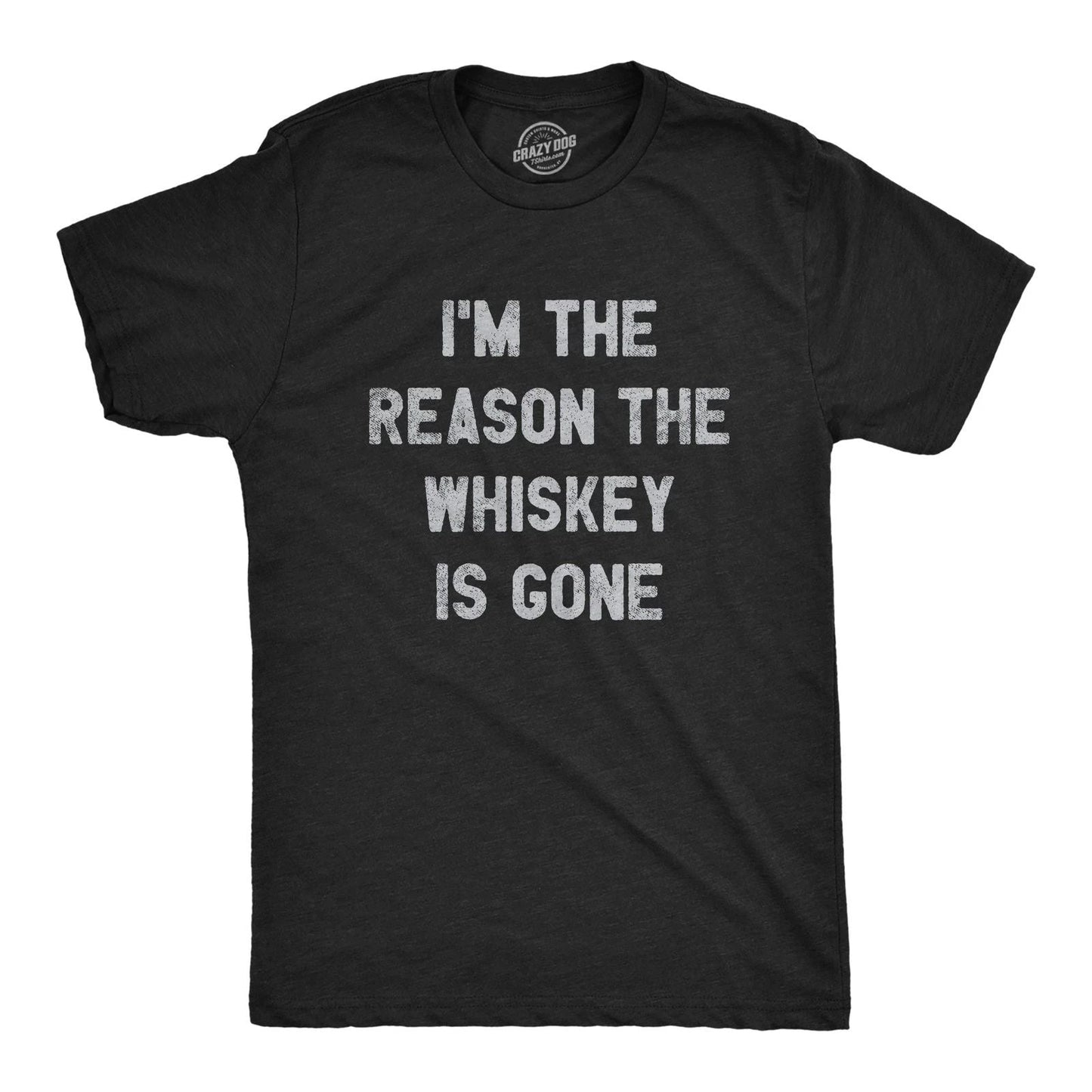 Mens Im The Reason The Whiskey Is Gone T Shirt Funny Saying Drinking Graphic Tee Unisex T-shirt, Sweatshirt, Hoodie, Long Sleeve Tee - T-Shirt, Sweatshirt, Hoodie
