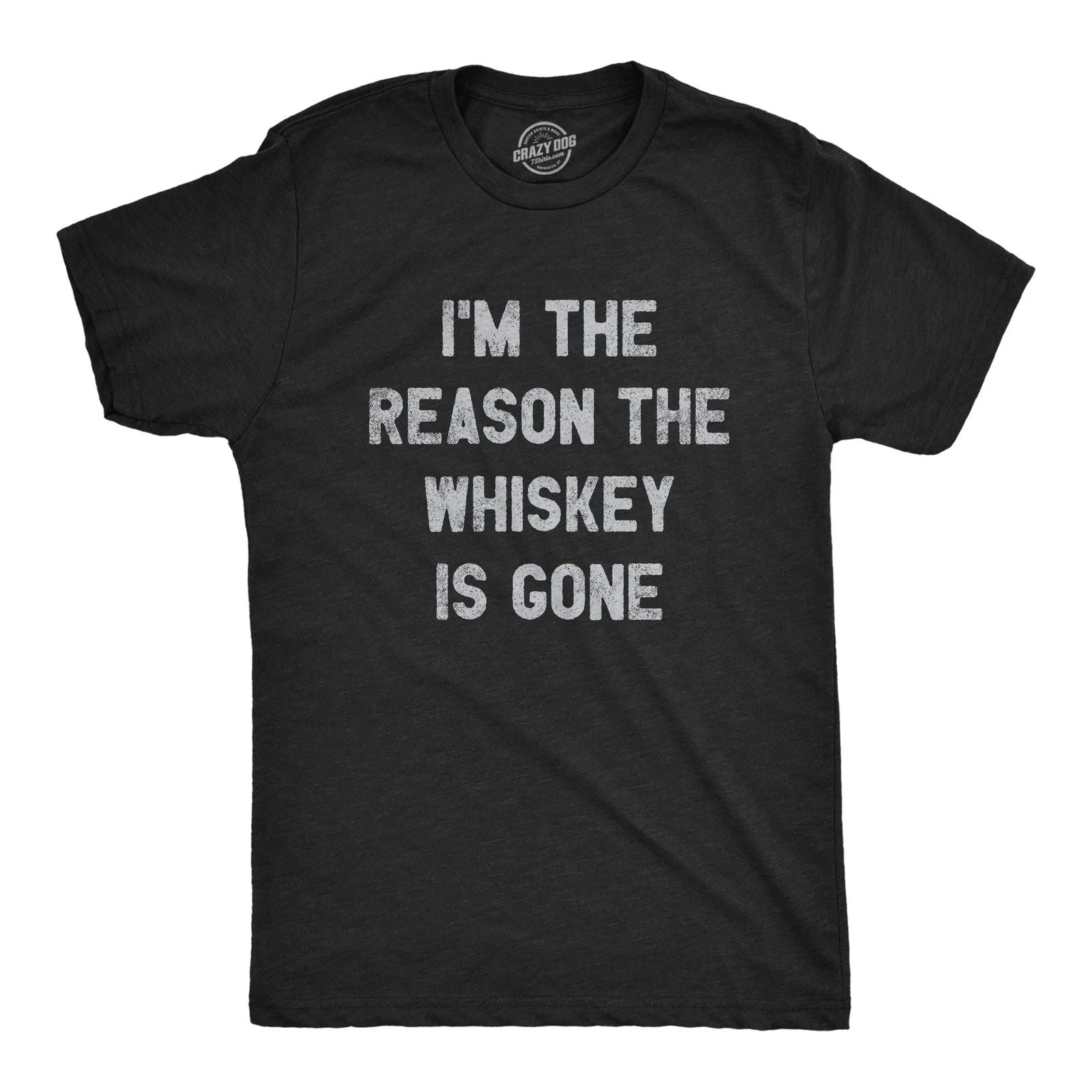 Mens Im The Reason The Whiskey Is Gone T Shirt Funny Saying Drinking Graphic Tee Unisex T-shirt, Sweatshirt, Hoodie, Long Sleeve Tee - T-Shirt, Sweatshirt, Hoodie