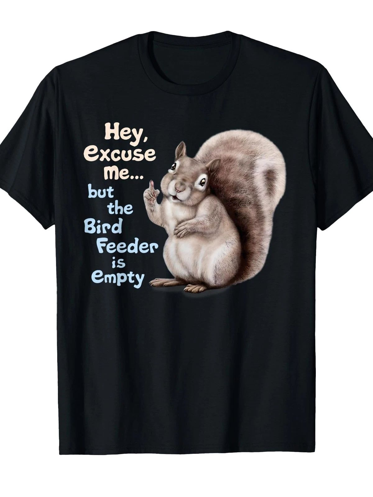 Funny "Squirrel Hey, Excuse Me But Your Birdfeeder Is Empty" T-Shirt Unisex T-shirt, Sweatshirt, Hoodie, Long Sleeve Tee - T-Shirt, Sweatshirt, Hoodie