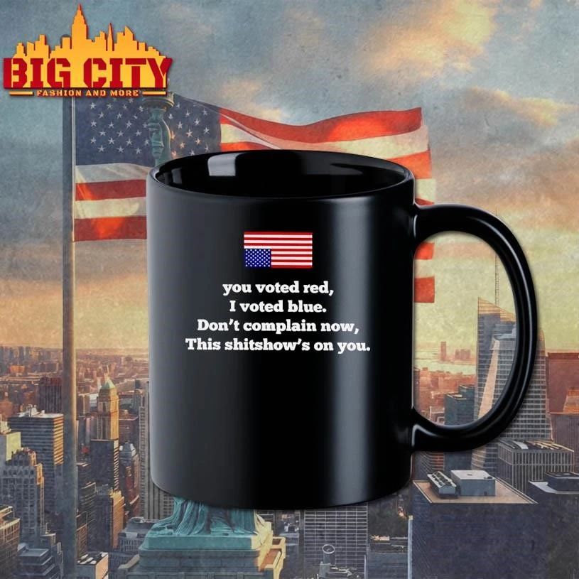 You Voted Red I Blue Dont Complain Now This Shitshows - Adult & Kids T-Shirts, Sweatshirts & Hoodies apparel design preview 3