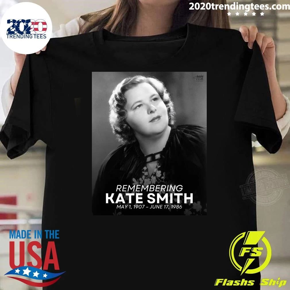 Remembering Kate Smith, born Kathryn Elizabeth Smith, May 1, 1907  June 17, 1986 Shirt Unisex T-shirt, Sweatshirt, Hoodie, Long Sleeve Tee - T-Shirt, Sweatshirt, Hoodie