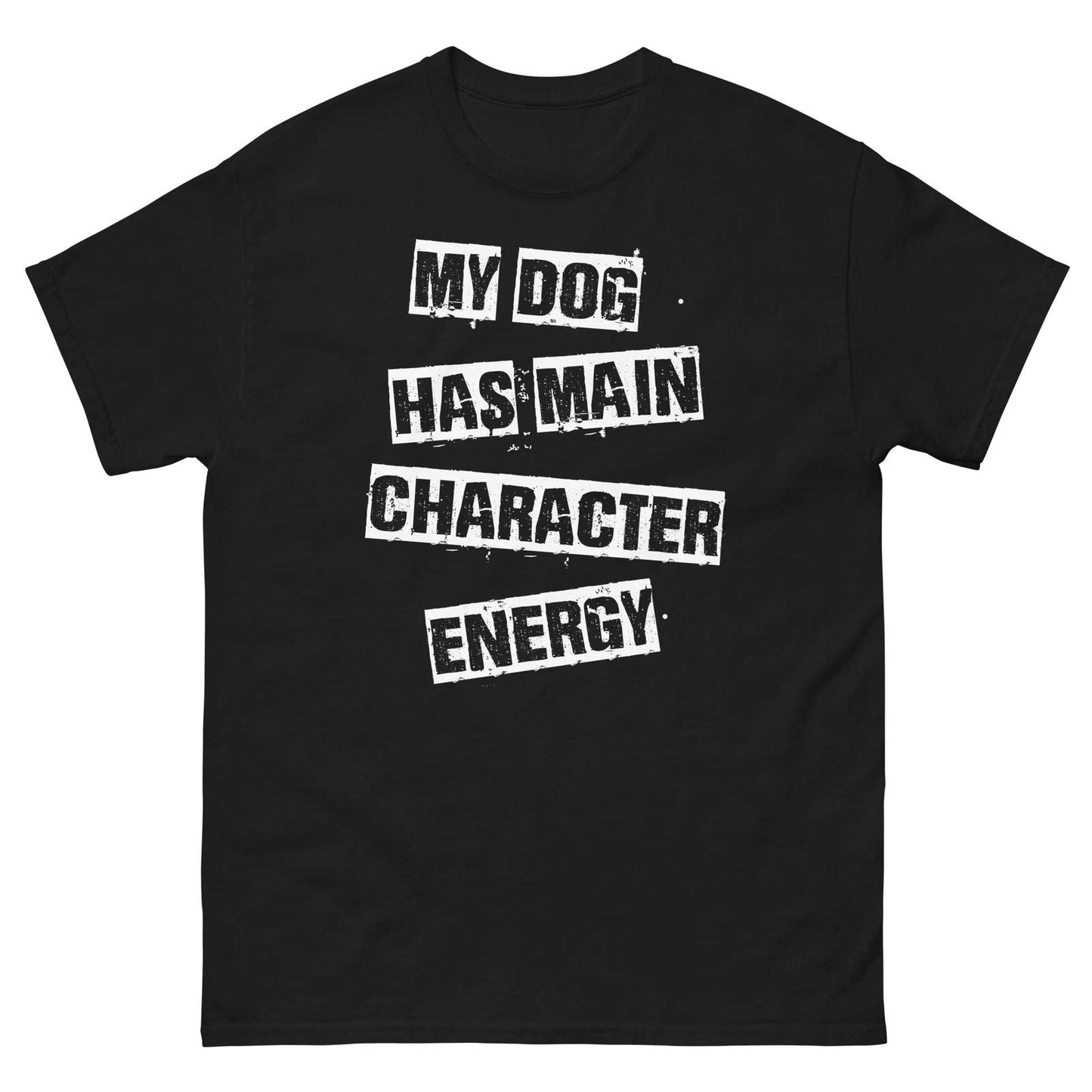 My Dog Has Main Character Energy Shirt Funny Dog Lover Tee Unisex T-shirt, Sweatshirt, Hoodie, Long Sleeve Tee - T-Shirt, Sweatshirt, Hoodie