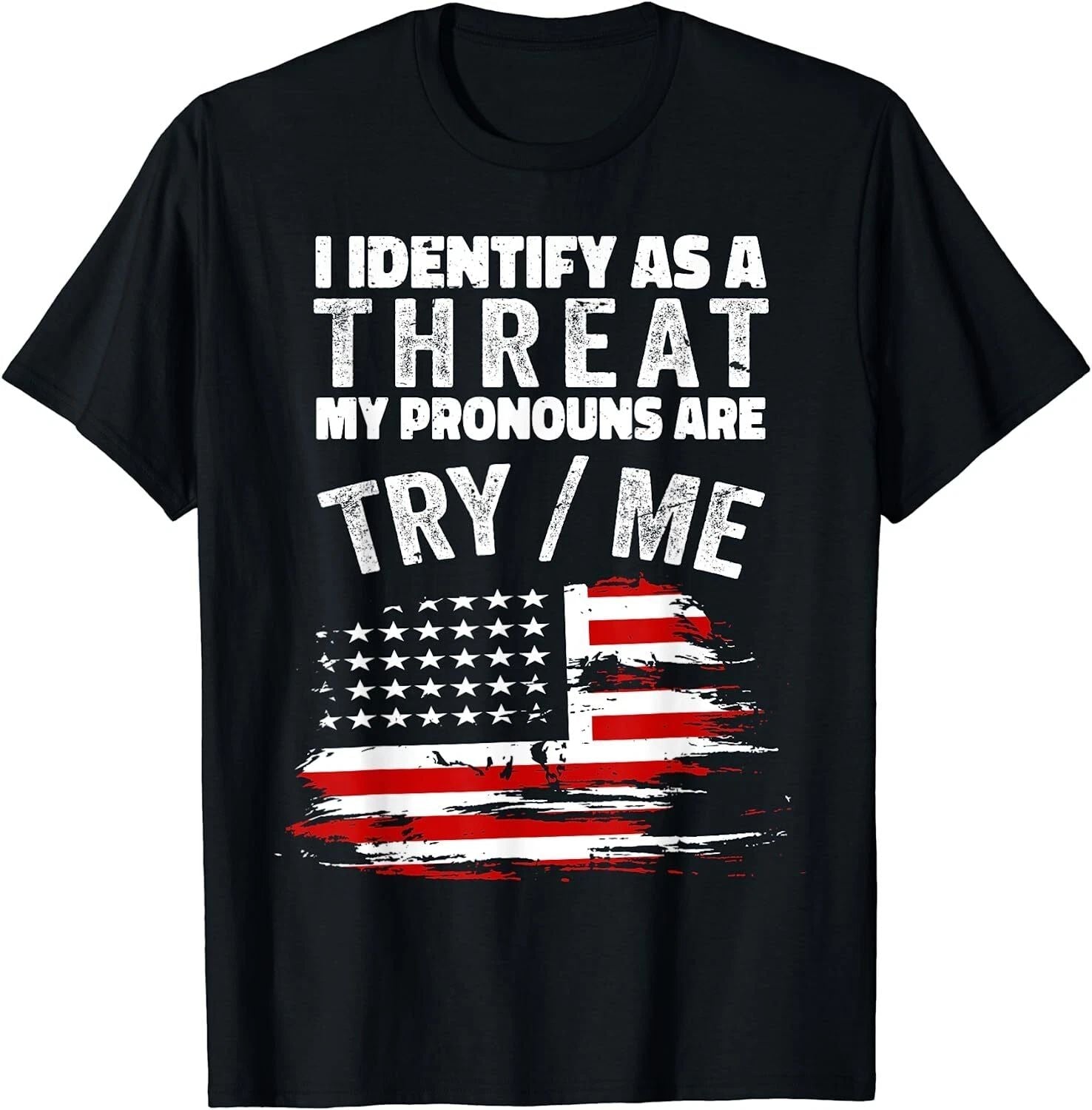 NEW I Identify As A Threat My Pronouns Are Try Me Funny T-Shirt - MADE IN USA Unisex T-shirt, Sweatshirt, Hoodie, Long Sleeve Tee - T-Shirt, Sweatshirt, Hoodie