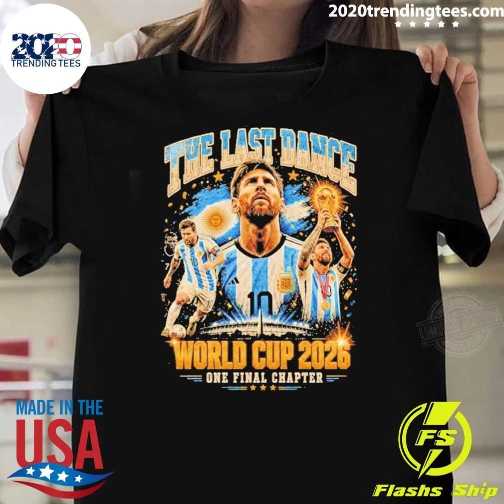 Final Chapter Messi The Last Dance World Cup 2026 Argentina Football Vintage Shirt Unisex T-shirt, Sweatshirt, Hoodie, Long Sleeve Tee - T-Shirt, Sweatshirt, Hoodie