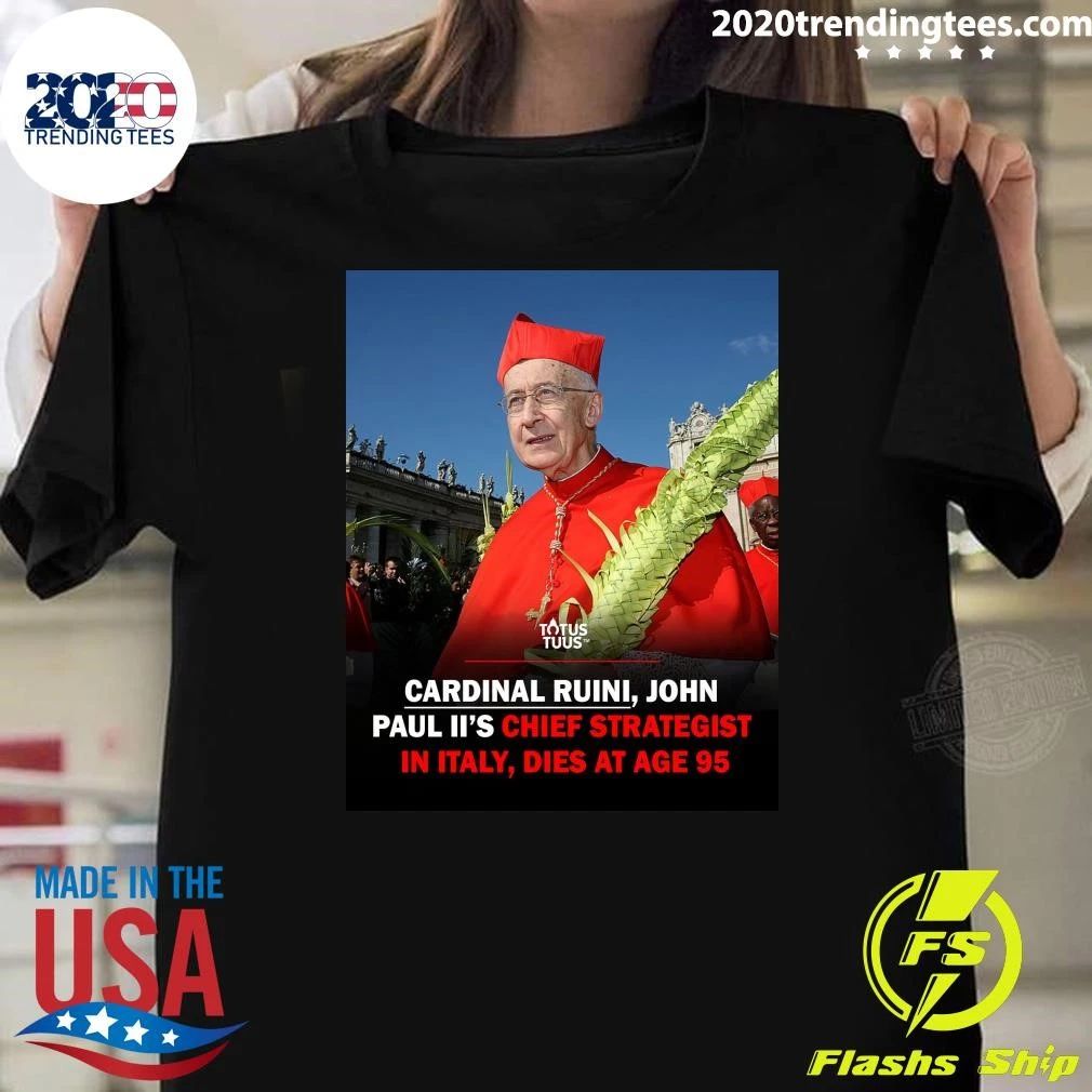 Cardinal Ruini, John Paul Iis Chief Strategist In Italy, Dies At Age 95 Shirt Unisex T-shirt, Sweatshirt, Hoodie, Long Sleeve Tee - T-Shirt, Sweatshirt, Hoodie