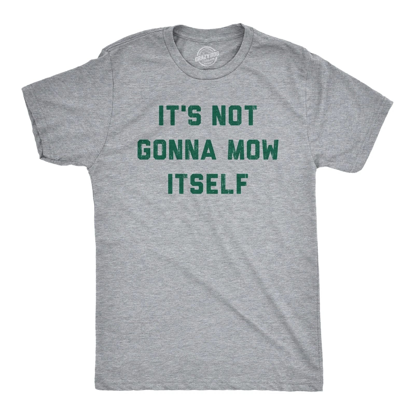 Mens Its Not Going to Mow Itself T Shirt Lawn Mowing Joke Tee for Guys Unisex T-shirt, Sweatshirt, Hoodie, Long Sleeve Tee - T-Shirt, Sweatshirt, Hoodie