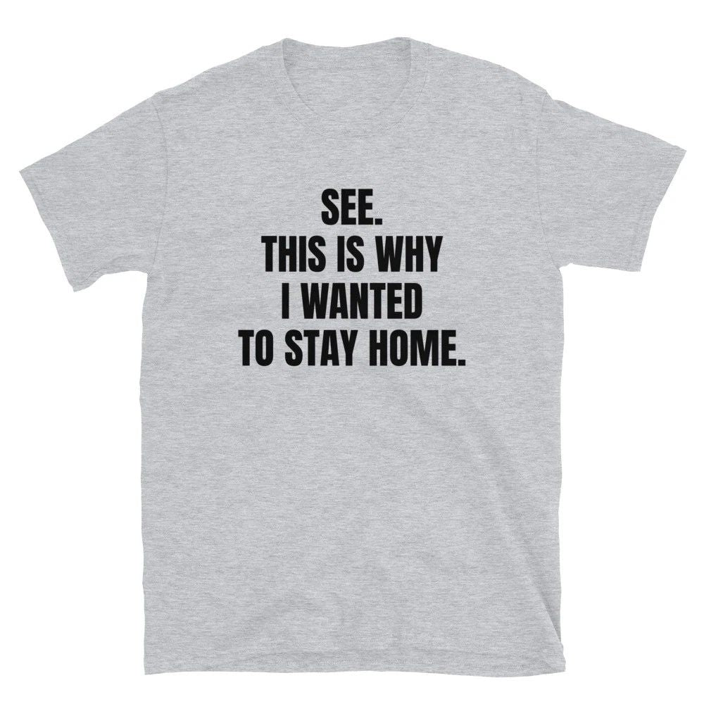 See This is Why I Wanted to Stay Home shirt Funny Introvert T Shirt Unisex T-shirt, Sweatshirt, Hoodie, Long Sleeve Tee - T-Shirt, Sweatshirt, Hoodie