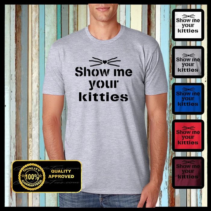 Show me your kitties shirt, Funny Kittens Tshirt, Cat Shirt, Show me your kitty Unisex T-shirt, Sweatshirt, Hoodie, Long Sleeve Tee - T-Shirt, Sweatshirt, Hoodie