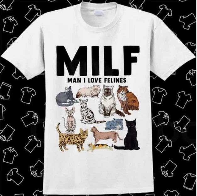 MILF Man I Love Felines Funny Cat Mom Dad Pet Lover T Shirt Meme Gif#11t Unisex T-shirt, Sweatshirt, Hoodie, Long Sleeve Tee - T-Shirt, Sweatshirt, Hoodie
