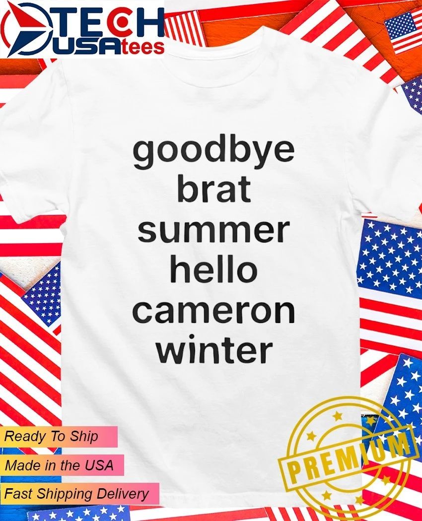 Goodbye brat summer hello cameron winter shirt Unisex T-shirt, Sweatshirt, Hoodie, Long Sleeve Tee - T-Shirt, Sweatshirt, Hoodie
