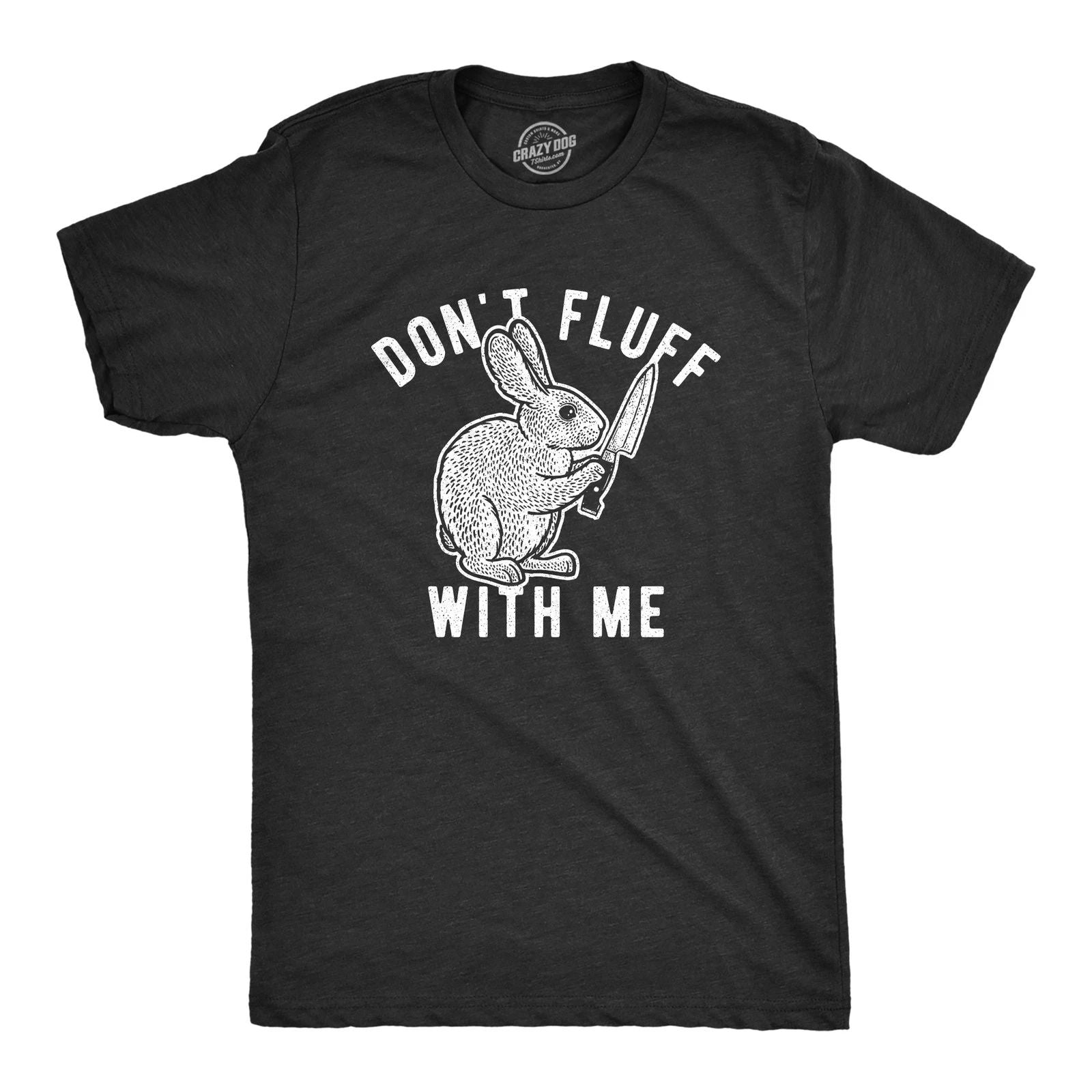 Mens Don't Fluff With Me T Shirt Funny Bunny Rabbit Easter Graphic Novelty Tee Unisex T-shirt, Sweatshirt, Hoodie, Long Sleeve Tee - T-Shirt, Sweatshirt, Hoodie