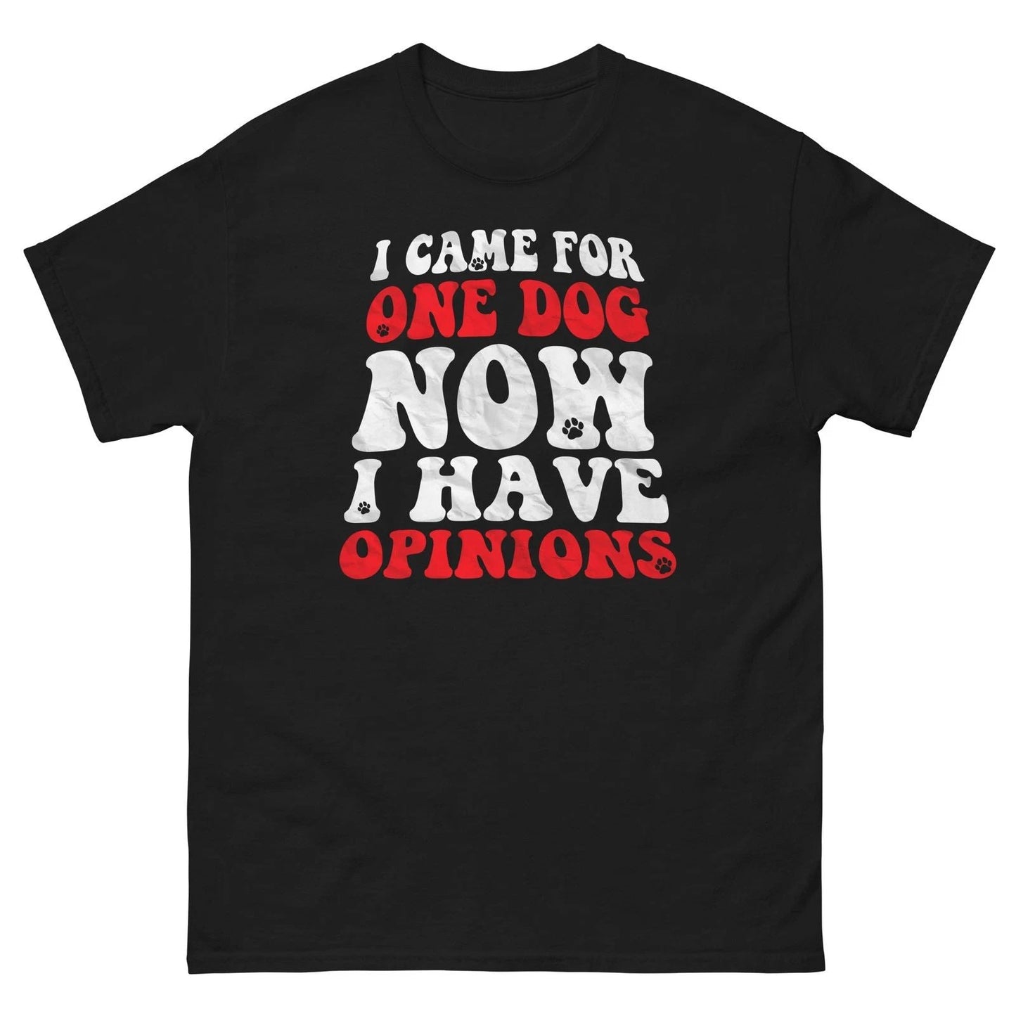 Funny Dog Lover Shirt I Came For One Dog Now I Have Opinions Unisex T-shirt, Sweatshirt, Hoodie, Long Sleeve Tee - T-Shirt, Sweatshirt, Hoodie