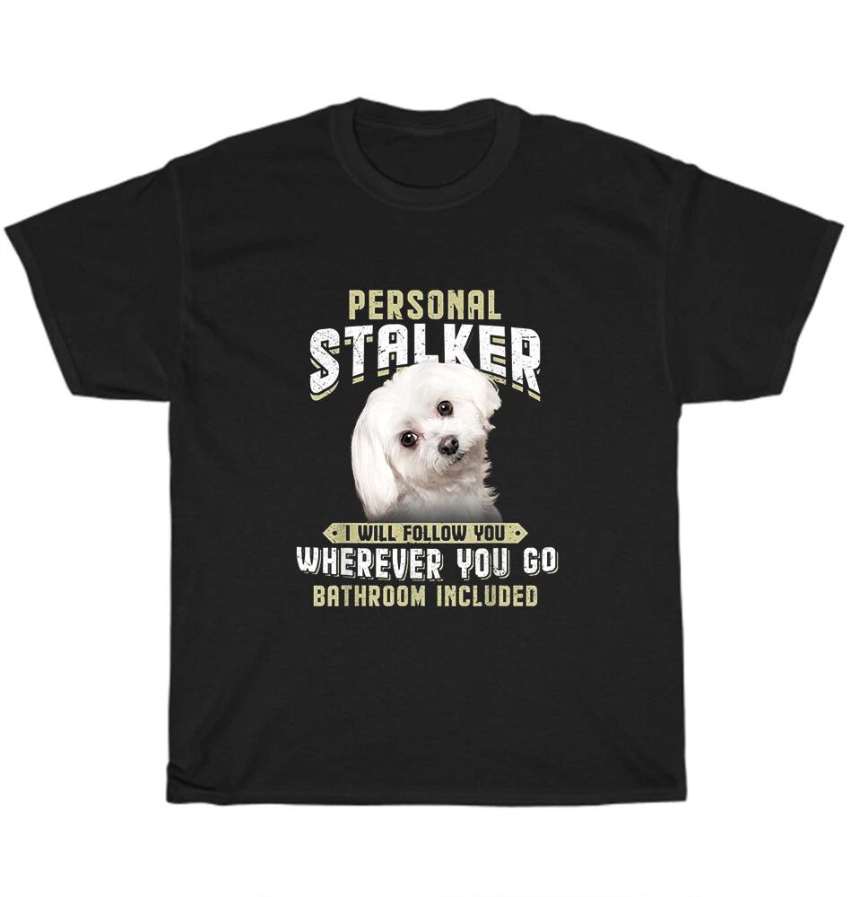 Maltese Personal Stalker I Will Follow You Wherever You Go Dog Pet Lover T-Shirt Unisex T-shirt, Sweatshirt, Hoodie, Long Sleeve Tee - T-Shirt, Sweatshirt, Hoodie
