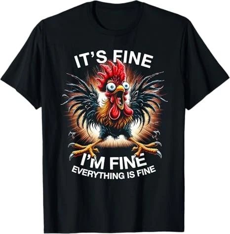 Funny Graphic Tee It's Fine I'm Fine Weird Crazy Chicken T-Shirt Unisex T-shirt, Sweatshirt, Hoodie, Long Sleeve Tee - T-Shirt, Sweatshirt, Hoodie