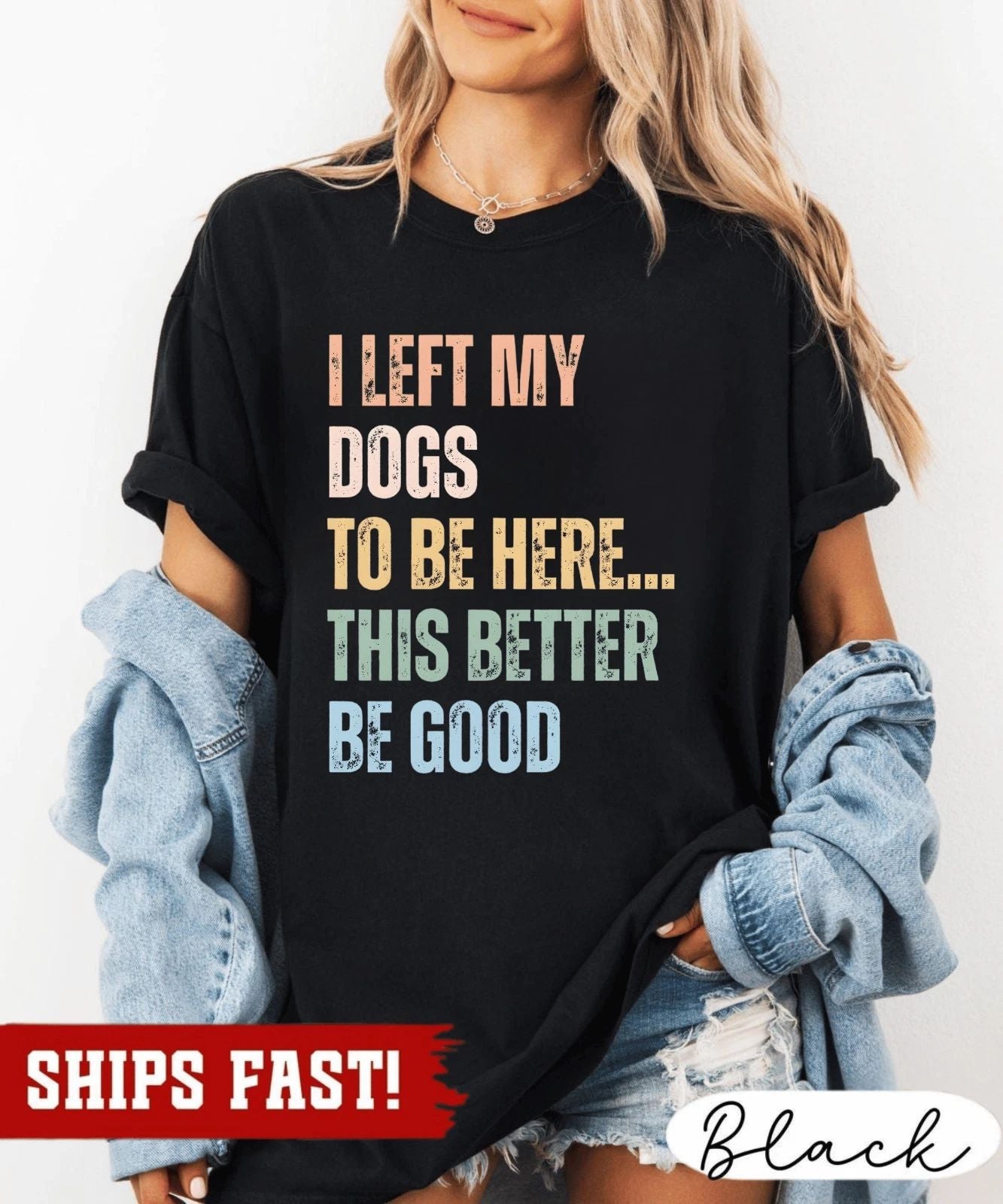 I Left My Dogs to Be Here This Better Be Good Shirt, Dog Shirt, Funny Dog Shirt, Unisex T-shirt, Sweatshirt, Hoodie, Long Sleeve Tee - T-Shirt, Sweatshirt, Hoodie
