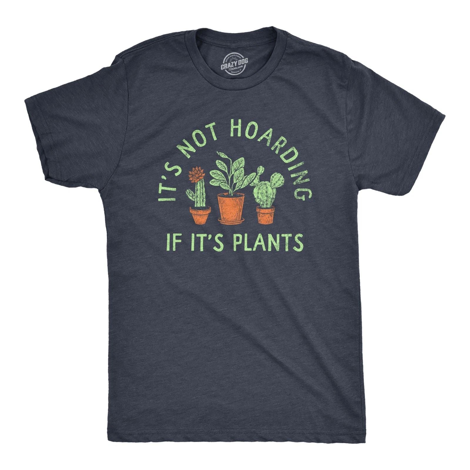 Mens Its Not Hoarding If Its Plants T Shirt Funny Nature Plant Botany Lovers Tee Unisex T-shirt, Sweatshirt, Hoodie, Long Sleeve Tee - T-Shirt, Sweatshirt, Hoodie