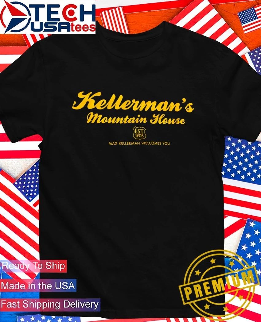 Kellermans Mountain House est 1905 Max Kellerman welcomes you shirt Unisex T-shirt, Sweatshirt, Hoodie, Long Sleeve Tee - T-Shirt, Sweatshirt, Hoodie