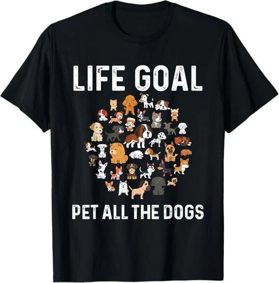 NEW! Life Goal Pet All The Dogs Funny Dog Lover Puppy Design Best T-Shirt S-3XL Unisex T-shirt, Sweatshirt, Hoodie, Long Sleeve Tee - T-Shirt, Sweatshirt, Hoodie