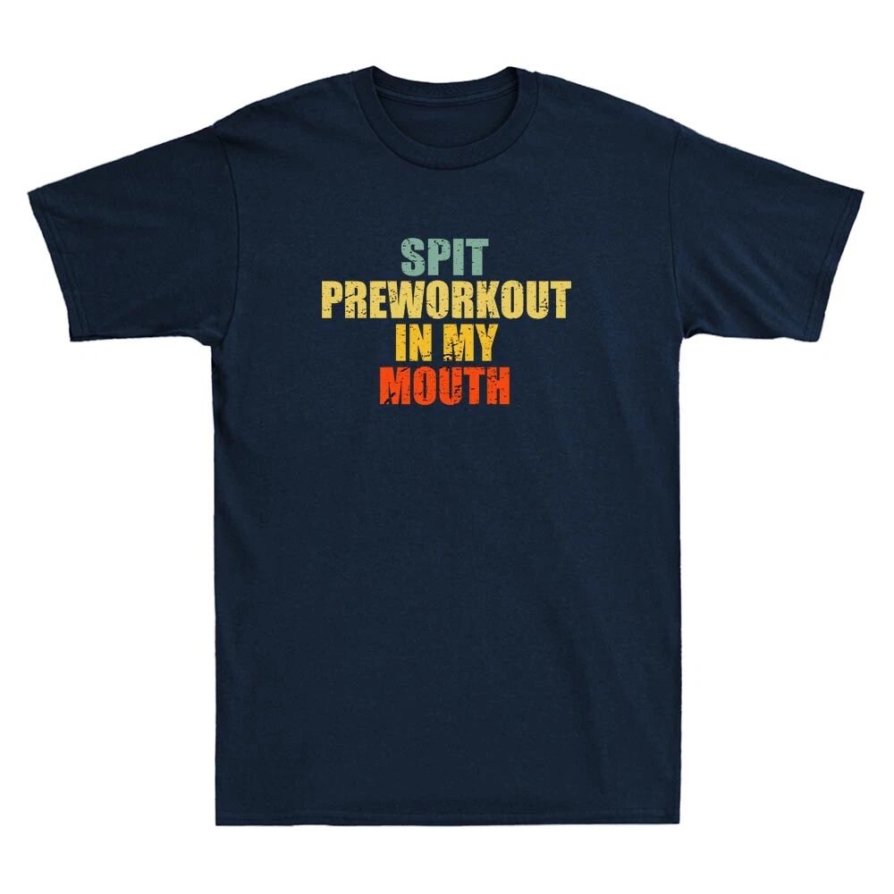 Spit Preworkout In My Mouth Funny Gym Saying Vintage Distressed Men's T-Shirt Unisex T-shirt, Sweatshirt, Hoodie, Long Sleeve Tee - T-Shirt, Sweatshirt, Hoodie