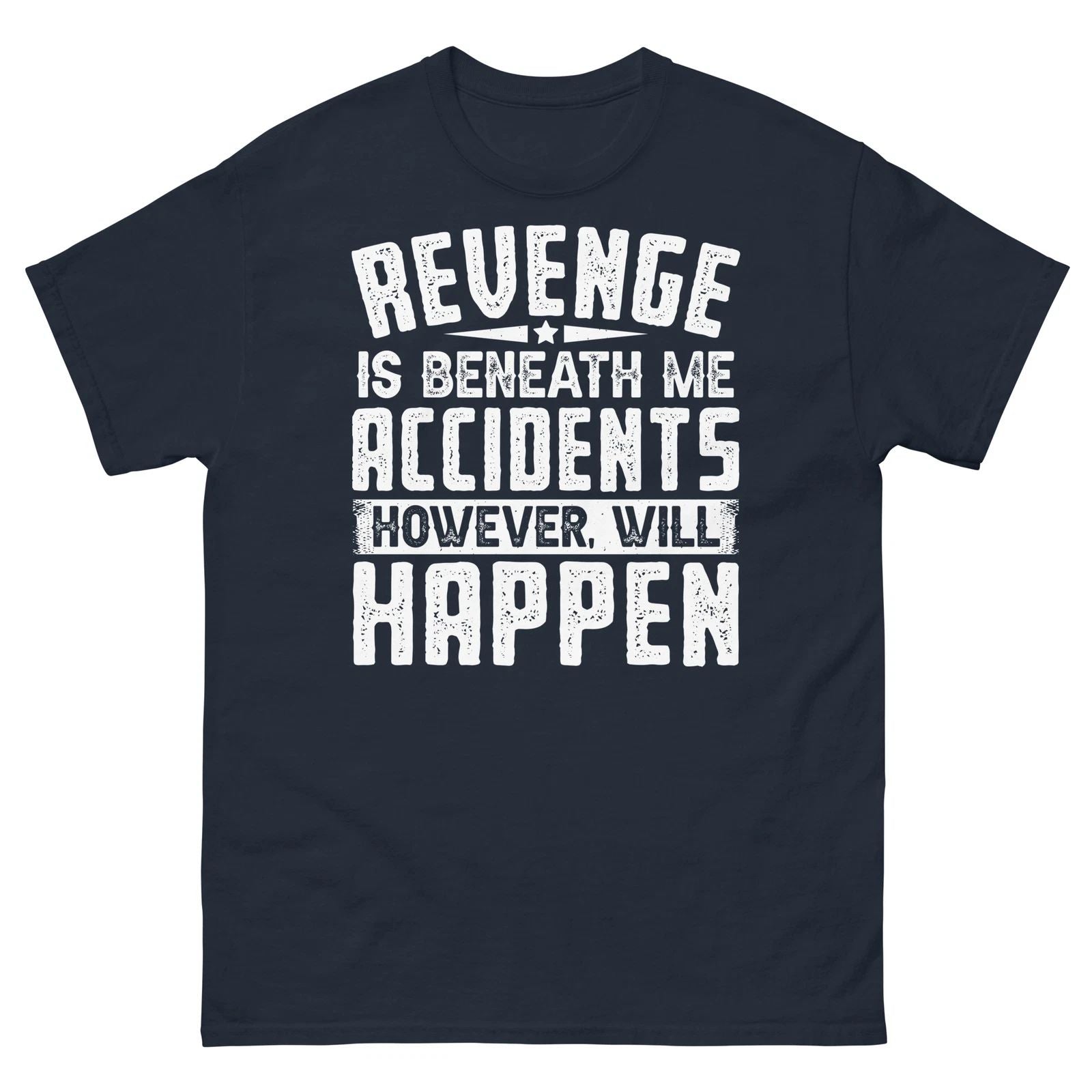 Revenge Is Beneath Me Accidents However Will Happen Novelty Men's Classic Tee Unisex T-shirt, Sweatshirt, Hoodie, Long Sleeve Tee - T-Shirt, Sweatshirt, Hoodie