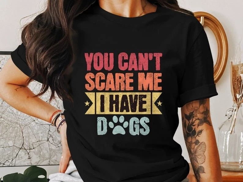 You Can't Scare Me I Have Dogs T-Shirt Funny Dog Lover Tee  Pet Owner Gift Do... Unisex T-shirt, Sweatshirt, Hoodie, Long Sleeve Tee - T-Shirt, Sweatshirt, Hoodie