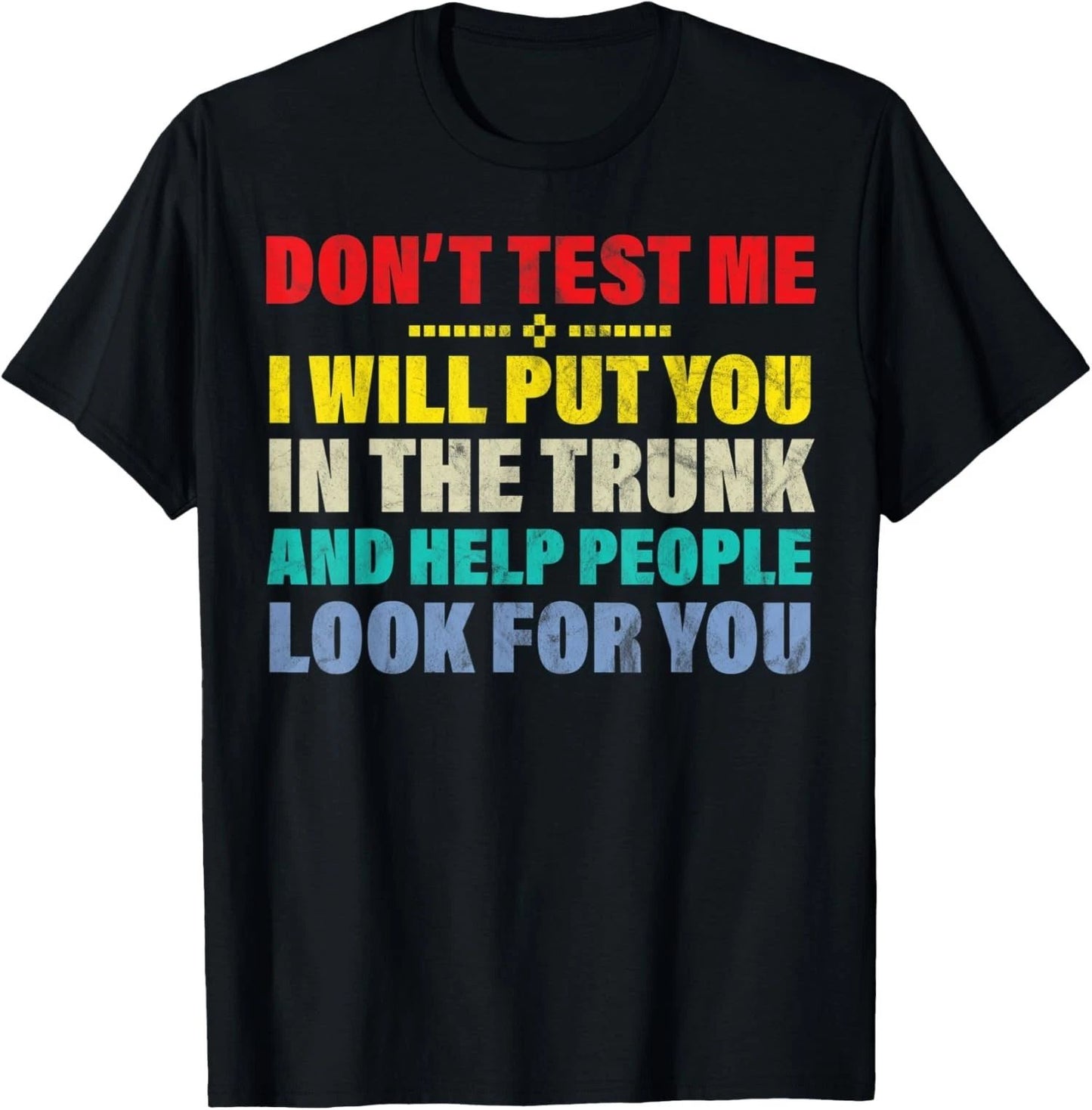 Don't Test Me I Will Put You In The Trunk And Funny Unisex T-Shirt Unisex T-shirt, Sweatshirt, Hoodie, Long Sleeve Tee - T-Shirt, Sweatshirt, Hoodie
