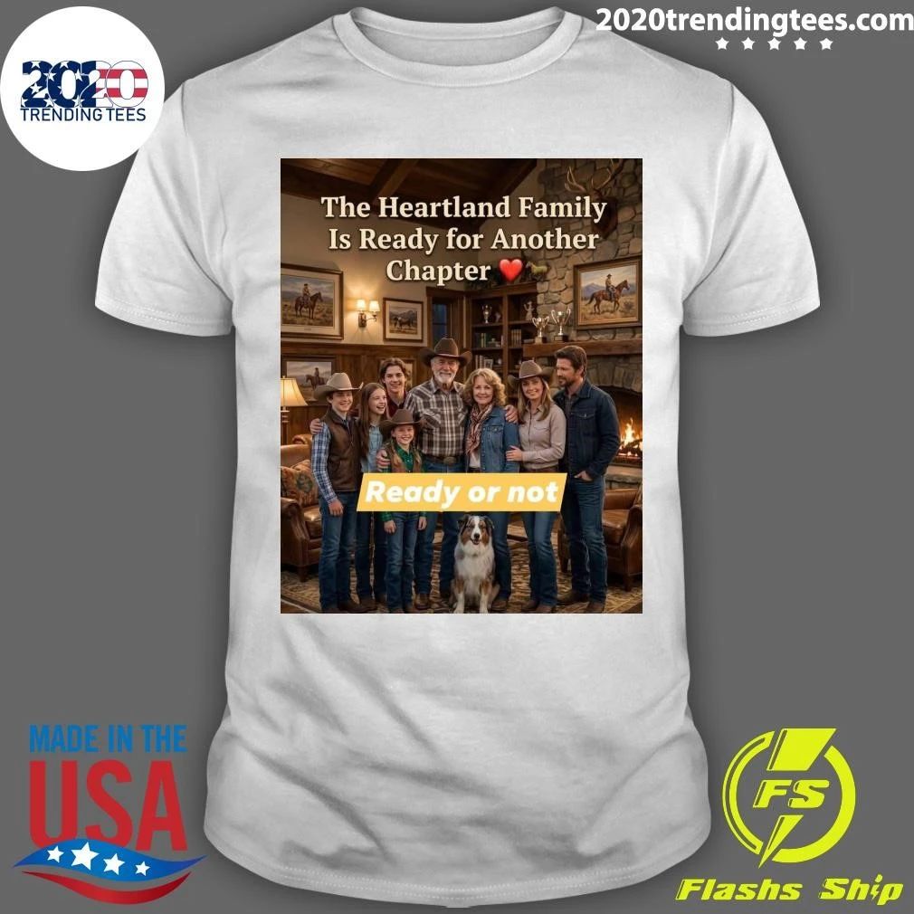 The Heartland Family Is Ready For Another Chapter Ready Or Not Shirt Unisex T-shirt, Sweatshirt, Hoodie, Long Sleeve Tee - T-Shirt, Sweatshirt, Hoodie