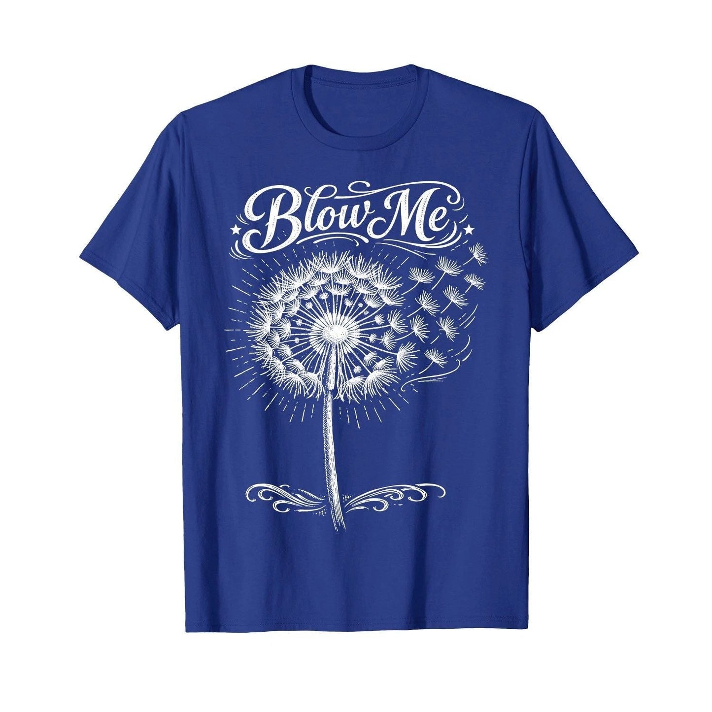 Dandelion Blow Me, Funny, Jokes, Sarcastic Sayings T-Shirt Unisex T-shirt, Sweatshirt, Hoodie, Long Sleeve Tee - T-Shirt, Sweatshirt, Hoodie