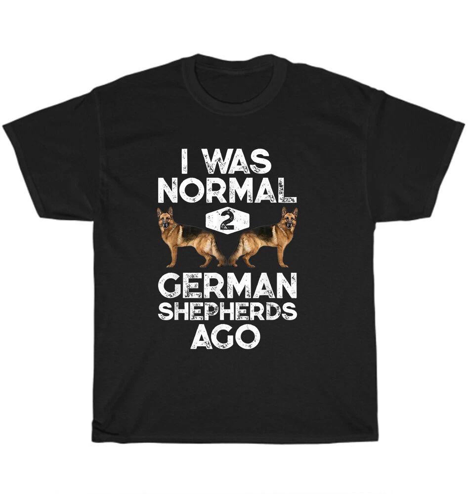 I Was Normal 2 German Shepherds Ago Dog Pet Puppy Lover T-Shirt Unisex Tee Gift Unisex T-shirt, Sweatshirt, Hoodie, Long Sleeve Tee - T-Shirt, Sweatshirt, Hoodie
