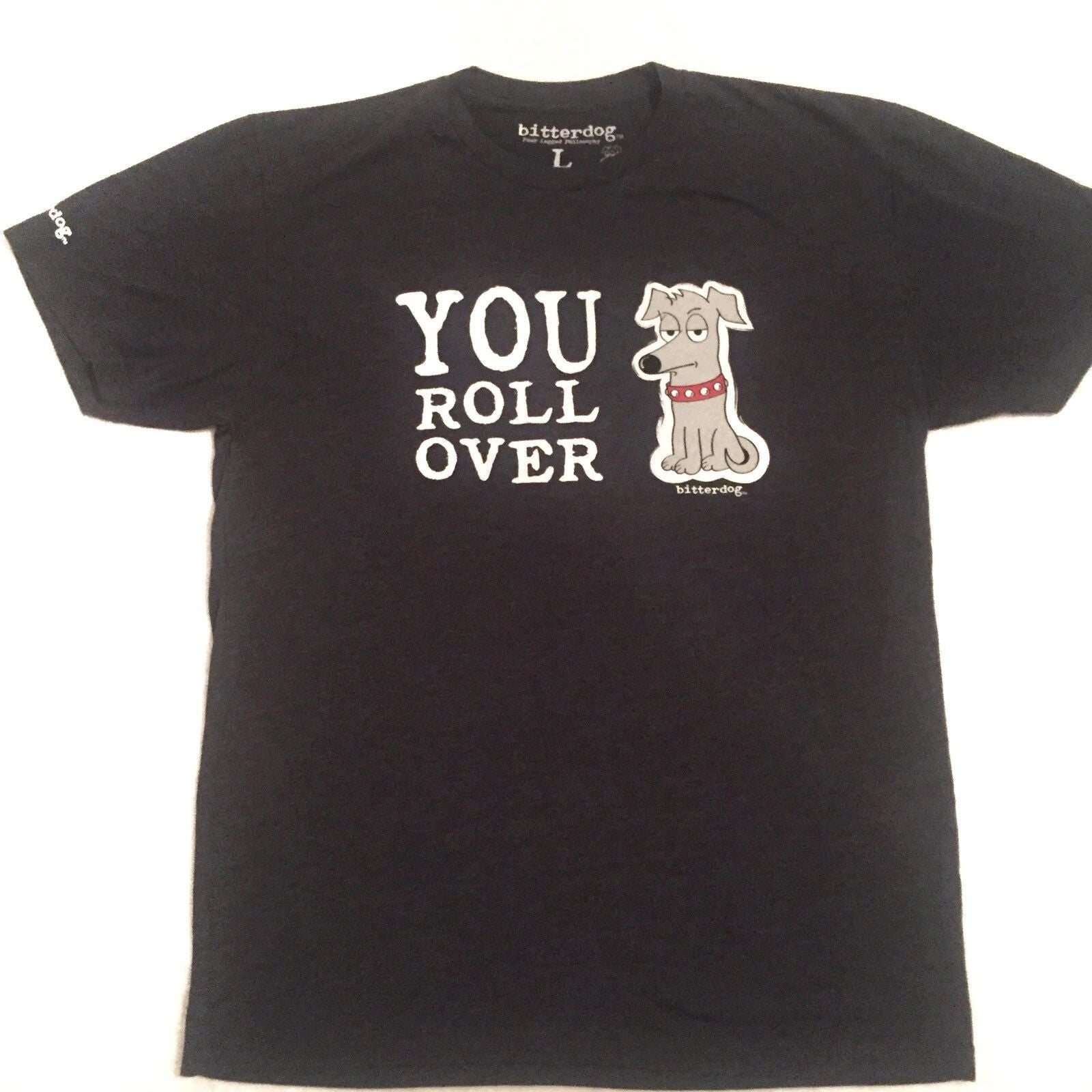 BitterDog Men's Funny Dog T Shirt YOU ROLL OVER Dog Humor Pet Lovers Dark Gray Unisex T-shirt, Sweatshirt, Hoodie, Long Sleeve Tee - T-Shirt, Sweatshirt, Hoodie