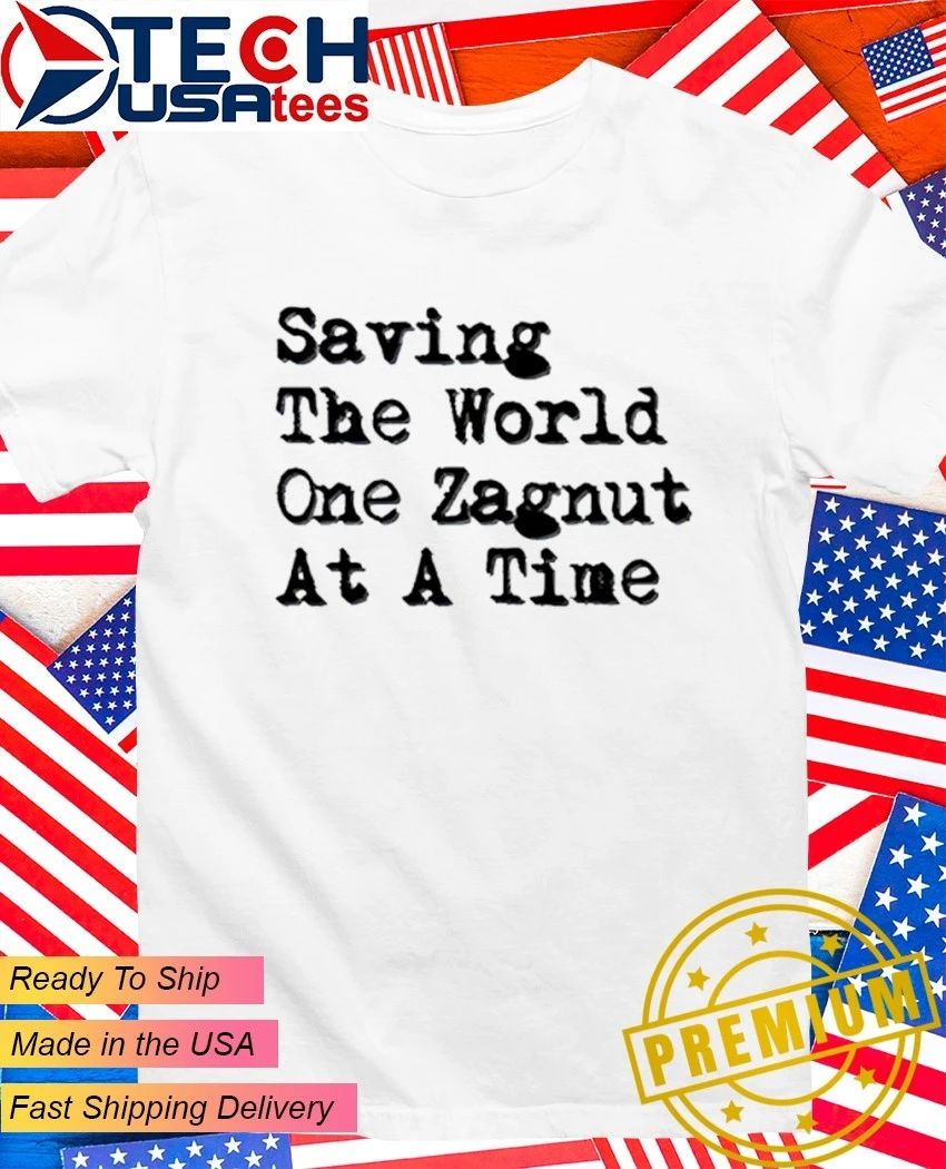 Saving the World one zagnut at a time shirt Unisex T-shirt, Sweatshirt, Hoodie, Long Sleeve Tee - T-Shirt, Sweatshirt, Hoodie
