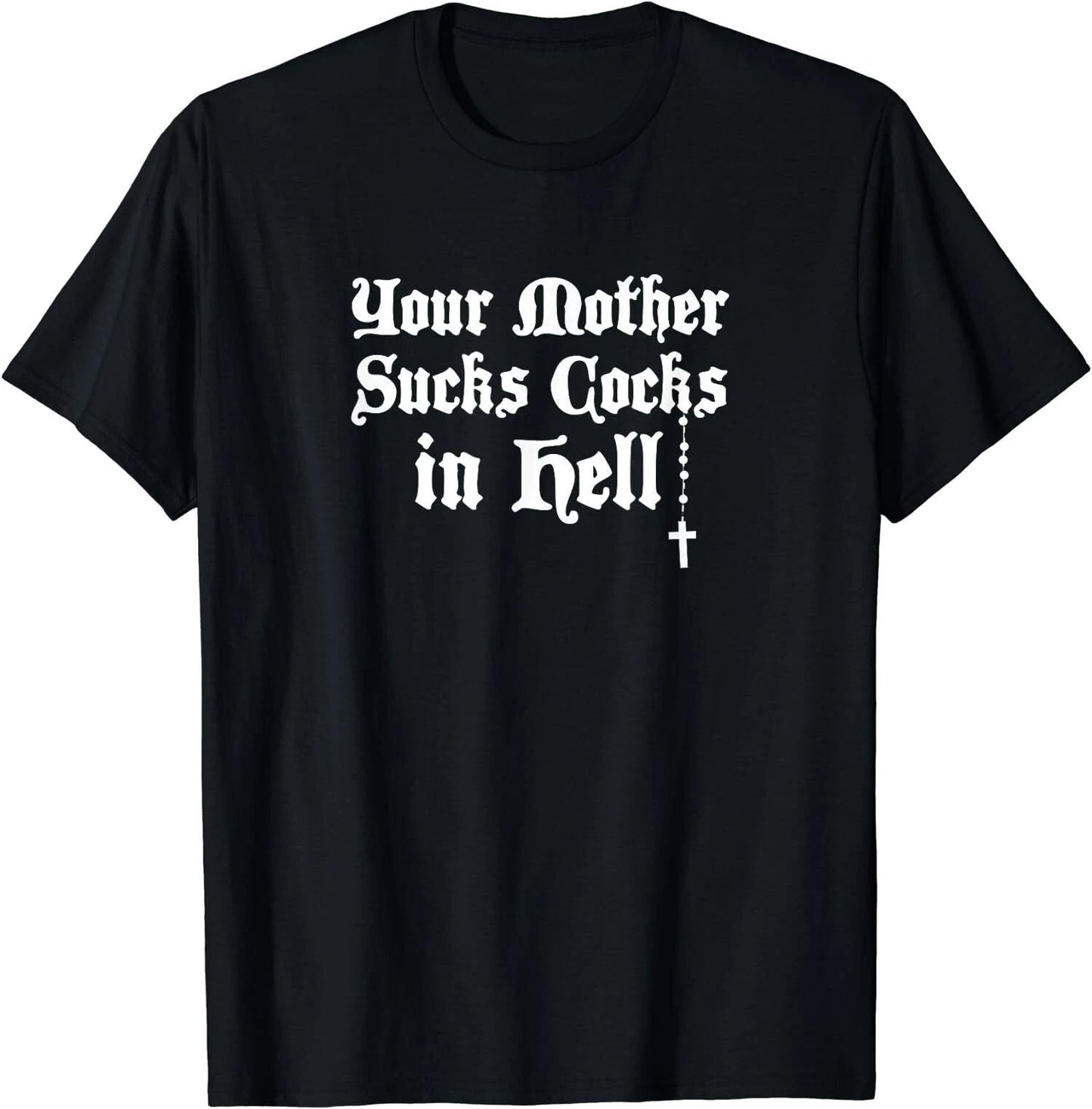 NEW LIMITED Retro Your Mother Sucks Cocks in Hell T-Shirt Unisex T-shirt, Sweatshirt, Hoodie, Long Sleeve Tee - T-Shirt, Sweatshirt, Hoodie