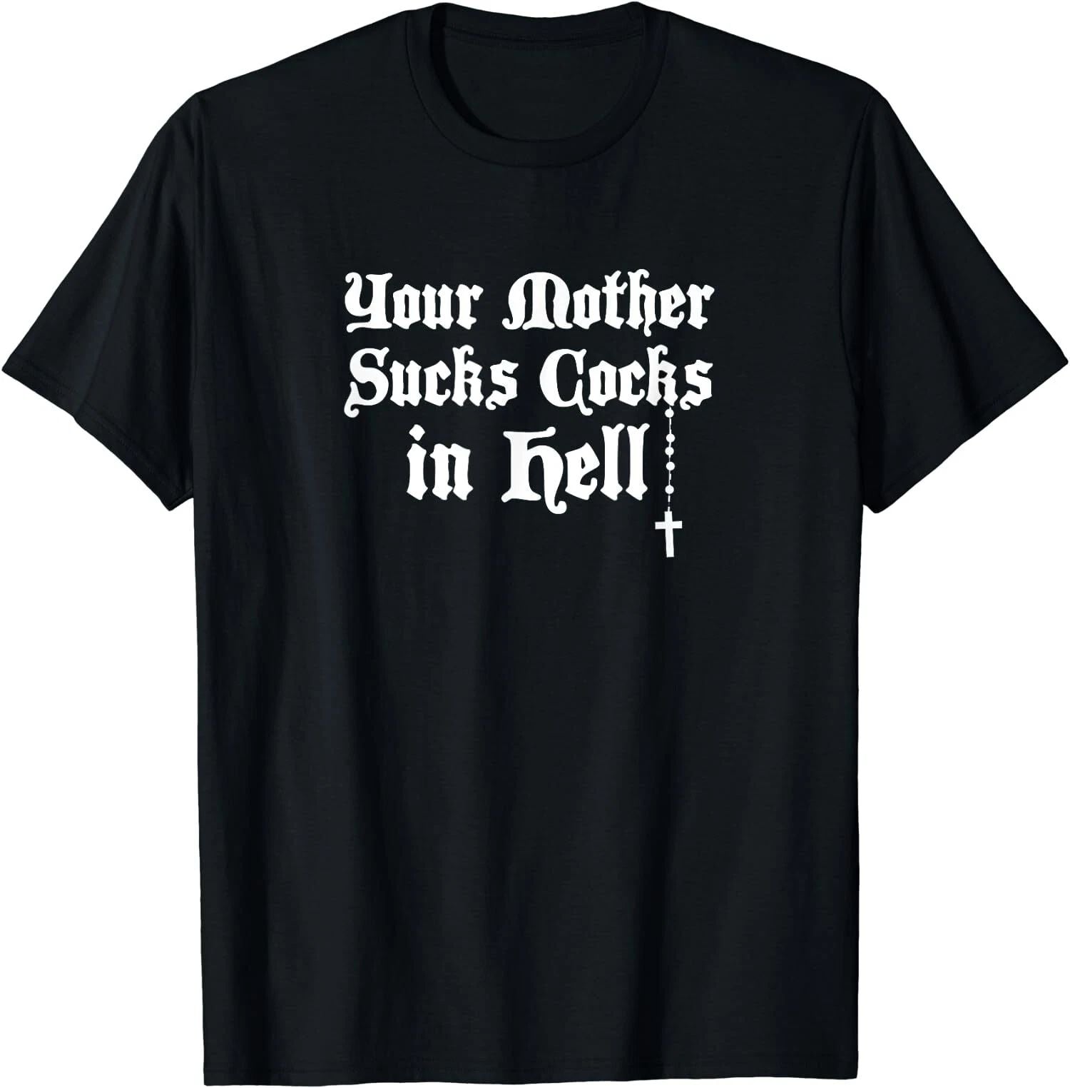 NEW LIMITED Retro Your Mother Sucks Cocks in Hell T-Shirt Unisex T-shirt, Sweatshirt, Hoodie, Long Sleeve Tee - T-Shirt, Sweatshirt, Hoodie