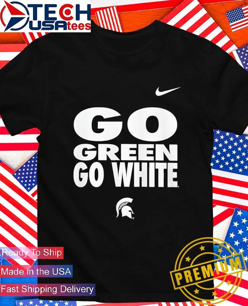 Michigan State Spartans 2026 Go Green Go White Slogan shirt Unisex T-shirt, Sweatshirt, Hoodie, Long Sleeve Tee - T-Shirt, Sweatshirt, Hoodie
