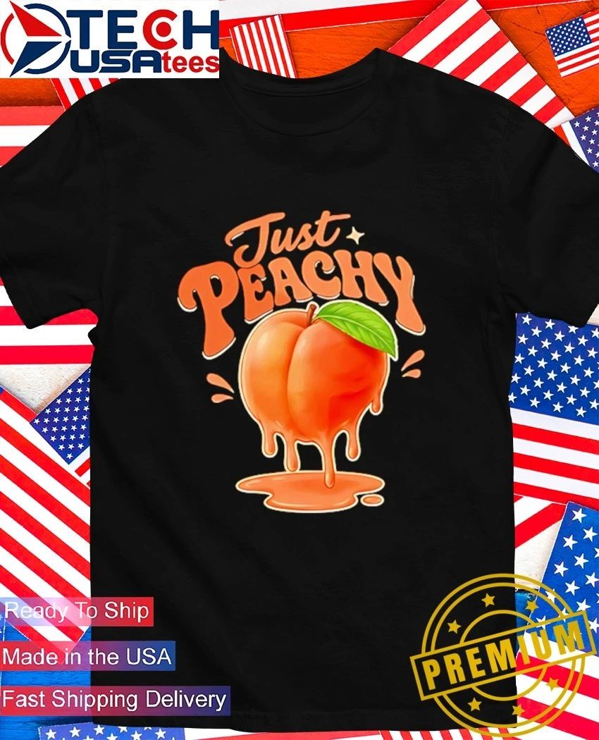 Just peachy dripping fruit shirt Unisex T-shirt, Sweatshirt, Hoodie, Long Sleeve Tee - T-Shirt, Sweatshirt, Hoodie