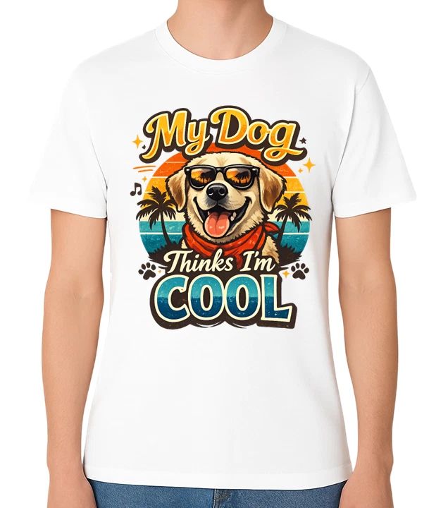 My Dog Thinks I'm Cool Unisex T-Shirt Funny Dog Lover Design Tee Unisex T-shirt, Sweatshirt, Hoodie, Long Sleeve Tee - T-Shirt, Sweatshirt, Hoodie